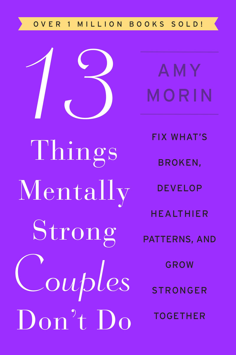 13 Things Mentally Strong Couples Don't Do: Fix What’s Broken, Develop Healthier Patterns, and Grow Stronger Together