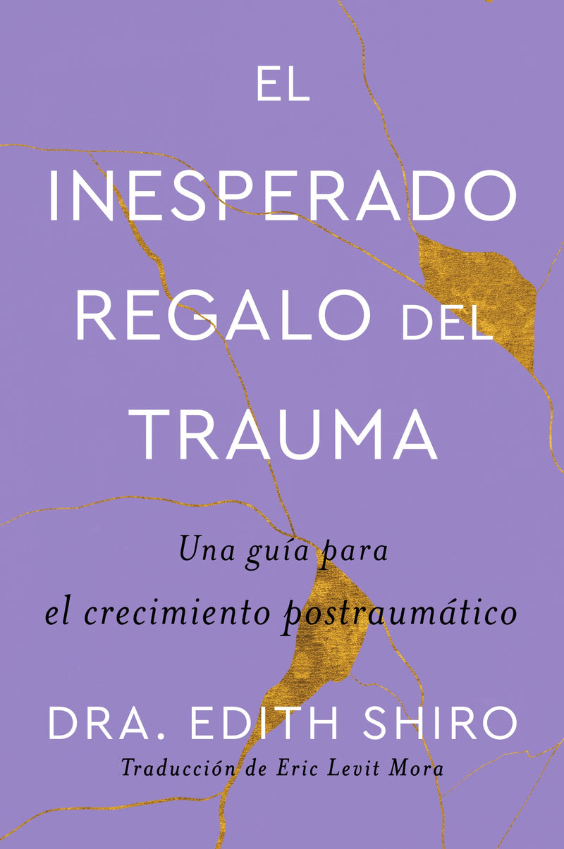 The Unexpected Gift of Trauma \ El inesperado regalo del trauma (Spanish ed.): Una guía para el crecimiento postraumático