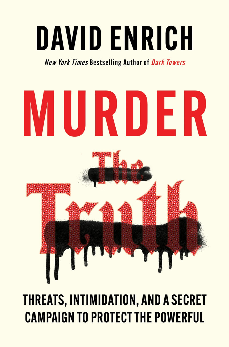 Murder the Truth: Fear, the First Amendment, and a Secret Campaign to Protect the Powerful