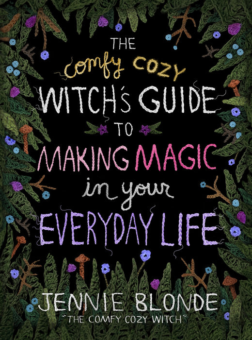 The Comfy Cozy Witch’s Guide to Making Magic in Your Everyday Life