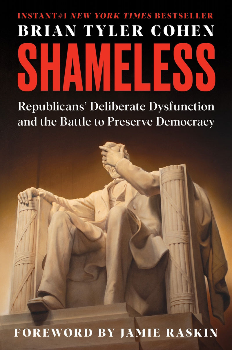Shameless: Republicans’ Deliberate Dysfunction and the Battle to Preserve Democracy