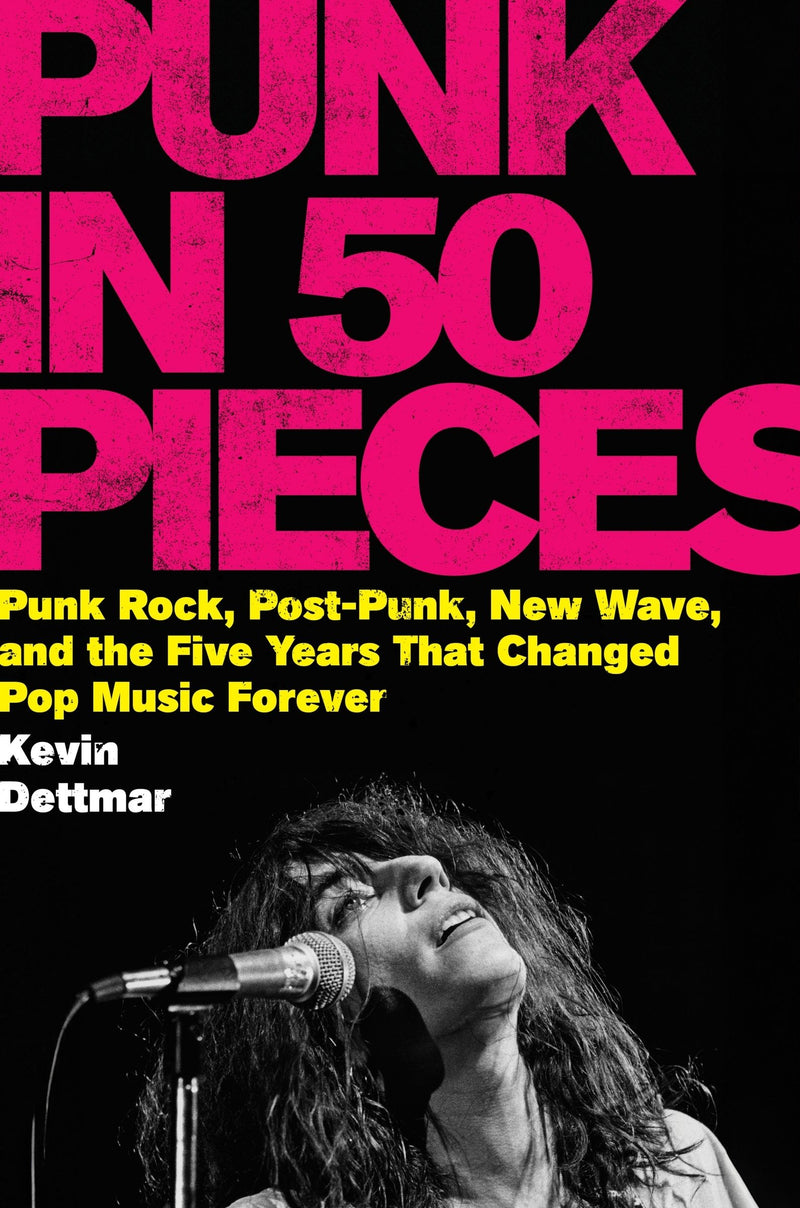 Punk in Fifty Pieces: Punk Rock, Post-Punk, New Wave, and the Five Years That Changed Pop Music Forever