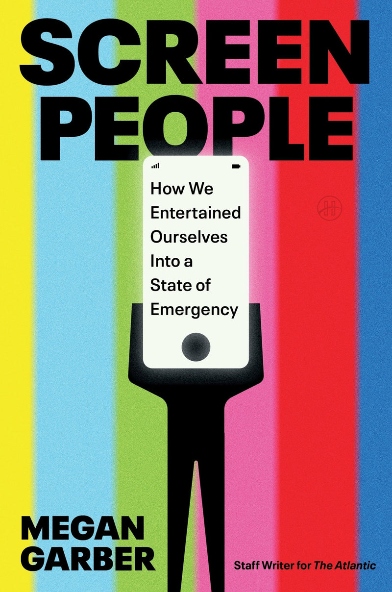 Screen People: How We Entertained Ourselves into a State of Emergency