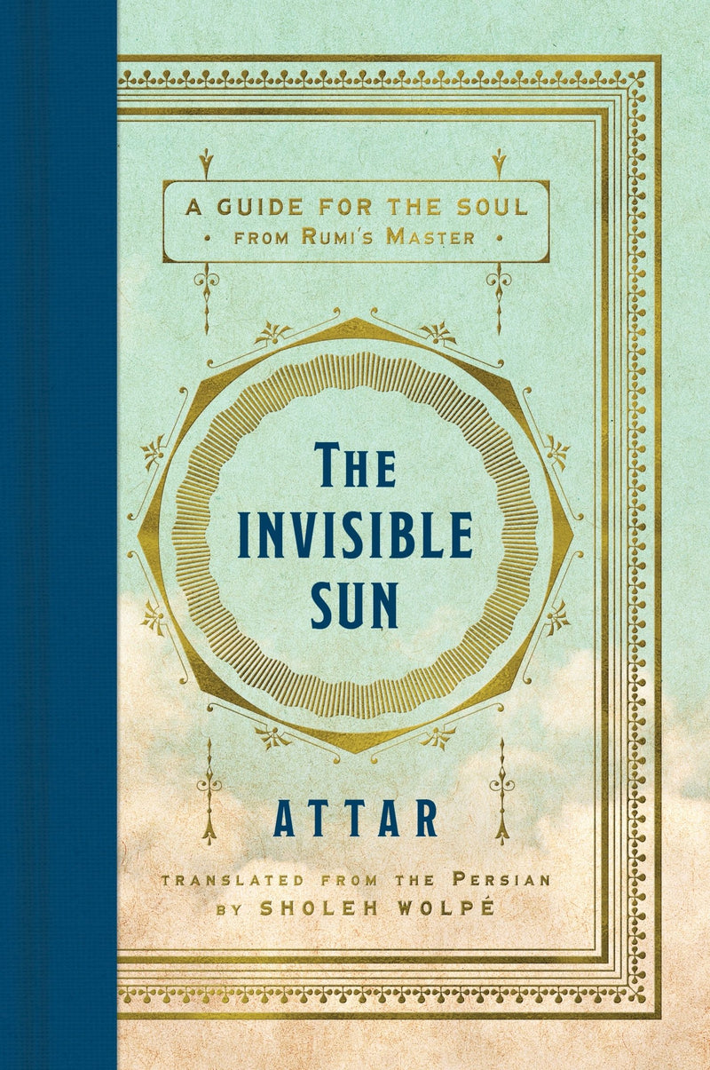 The Invisible Sun: A Guide for the Soul from Rumi’s Master