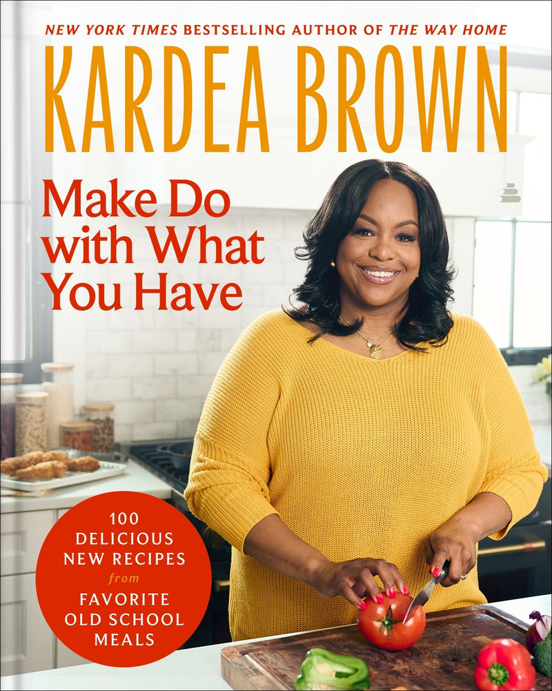 Make Do with What You Have: 100 Delicious New Recipes from Favorite Old-School Meals