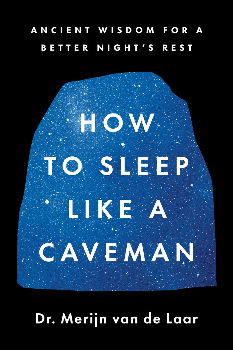 How to Sleep Like a Caveman: Ancient Wisdom for a Better Night’s Rest