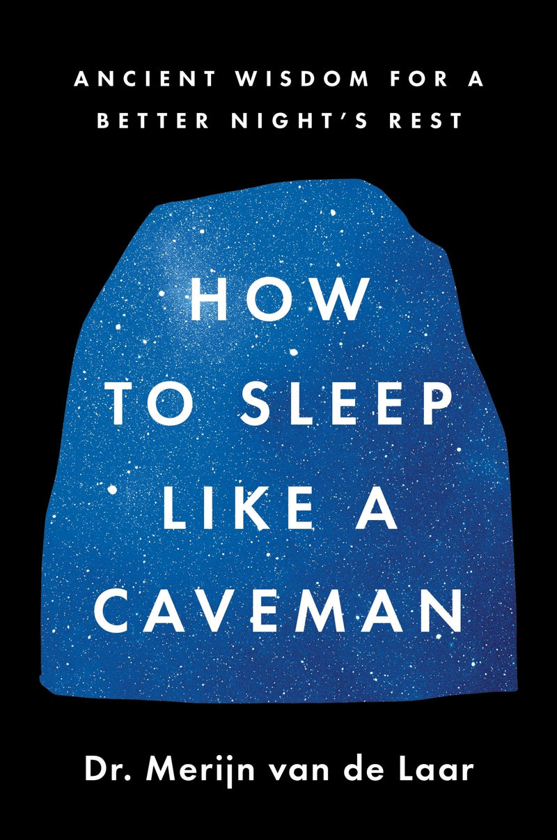 How to Sleep Like a Caveman: Ancient Wisdom for a Better Night’s Rest