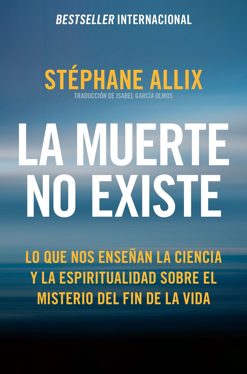 La muerte no existe: Lo que nos enseñan la ciencia y la espiritualidad sobre el misterio del fin de la vida  Death Does Not Exist: What Science and Spirituality Can Teach Us About the Afterlife (Spanish edition)