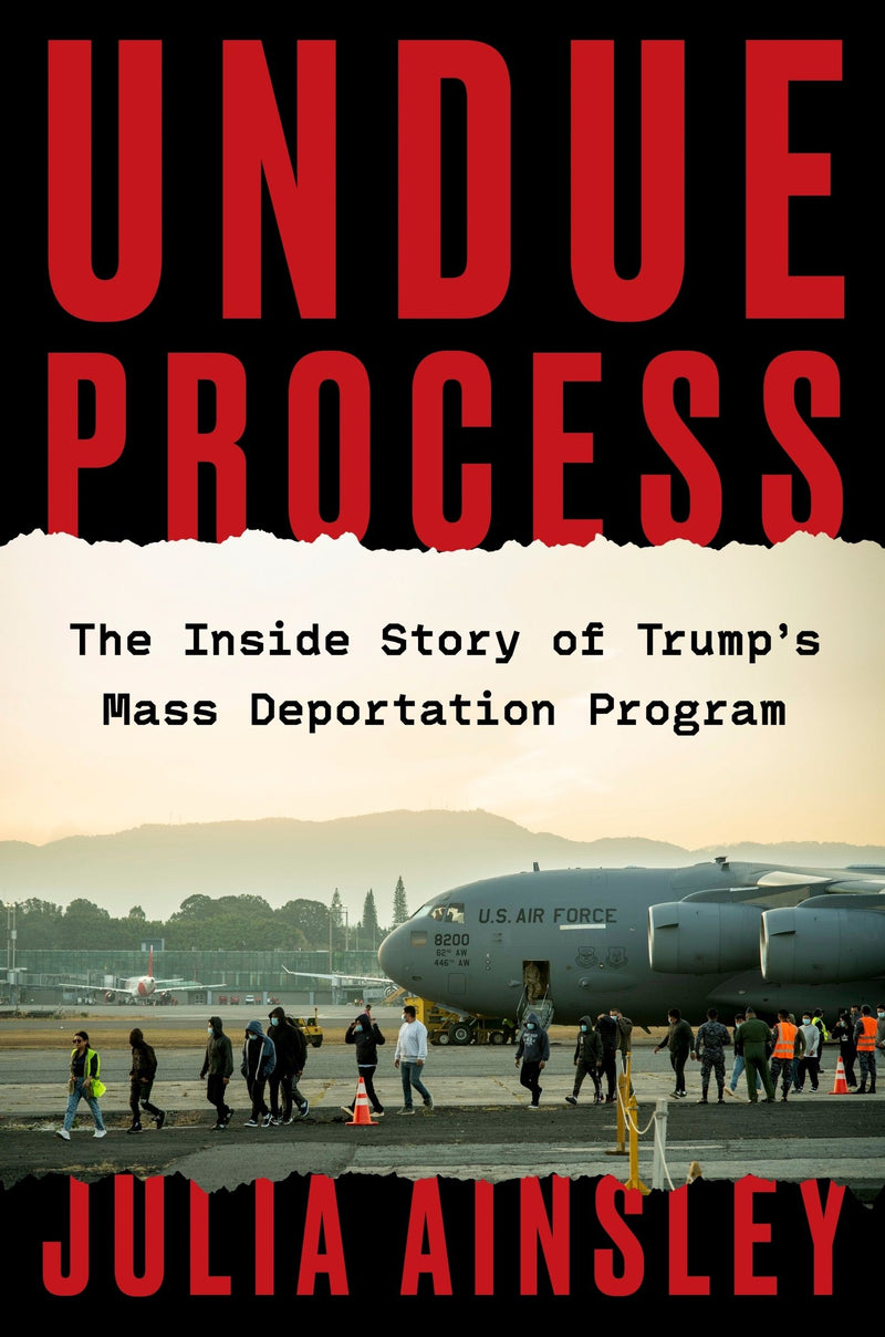 Undue Process: The Inside Story of Trump’s Mass Deportation Program