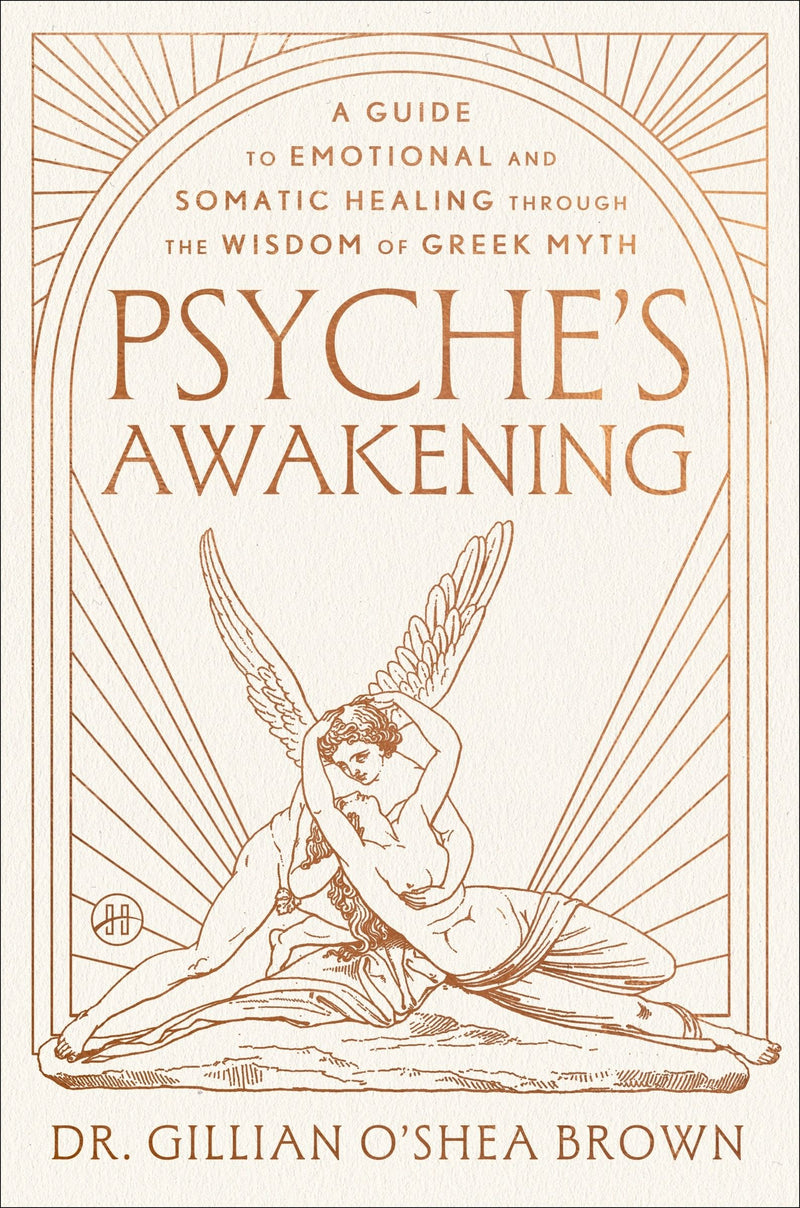 Psyche’s Awakening: A Guide to Emotional and Somatic Healing Through the Wisdom of Greek Myth