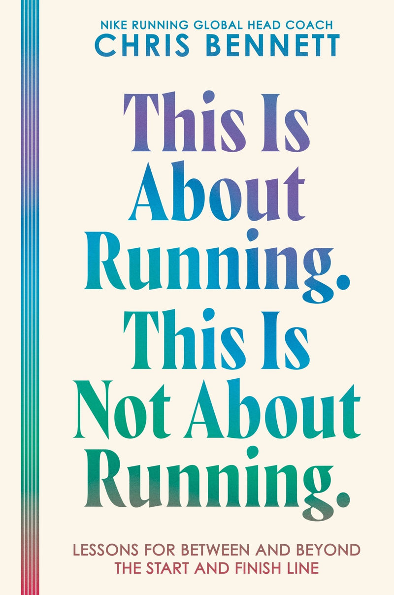 This Is About Running. This Is Not About Running.: Lessons for Between and Beyond the Start and Finish Line