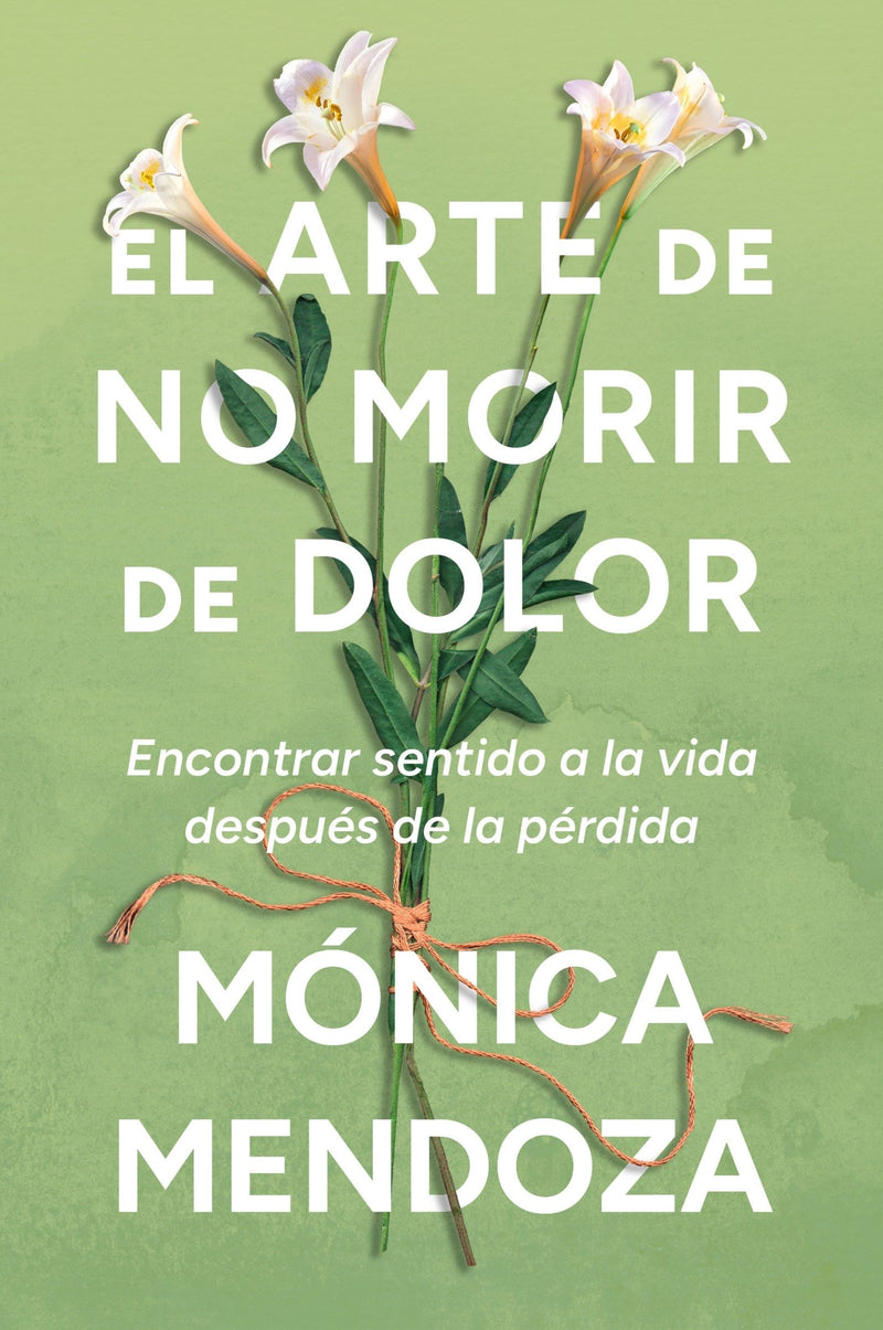 El arte de no morir de dolor: Encontrar sentido a la vida después de la pérdida  The Art of Not Dying from Pain (Spanish edition)