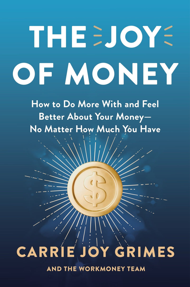 The Joy of Money: How to Do More With and Feel Better About Your Money—No Matter How Much You Have