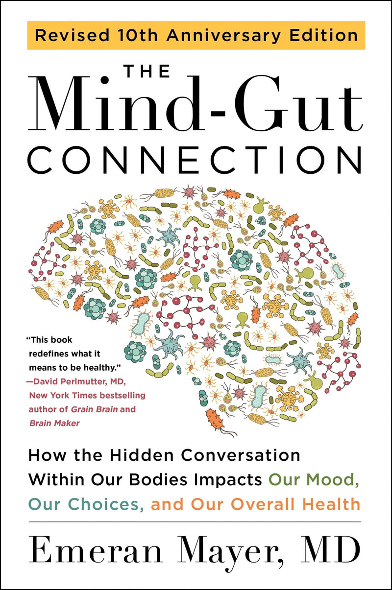 The Mind-Gut Connection (10th Anniversary Edition): How the Hidden Conversation Within Our Bodies Impacts Our Mood, Our Choices, and Our Overall Health