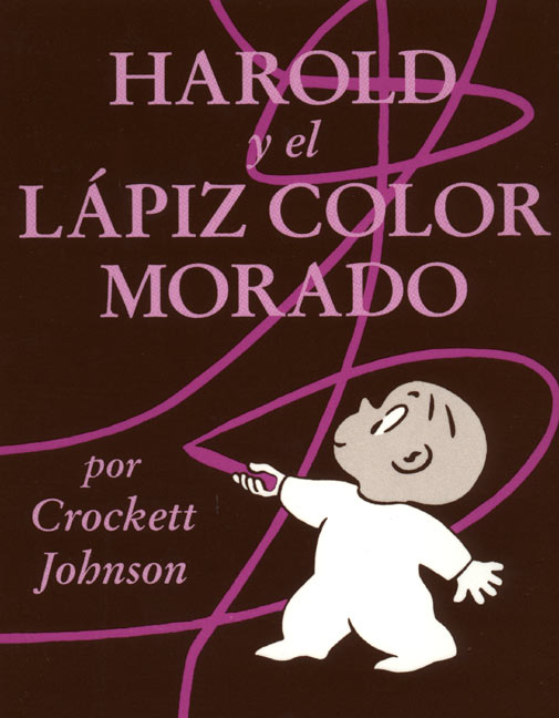 Harold y el lápiz color morado: Harold and the Purple Crayon (Spanish edition)