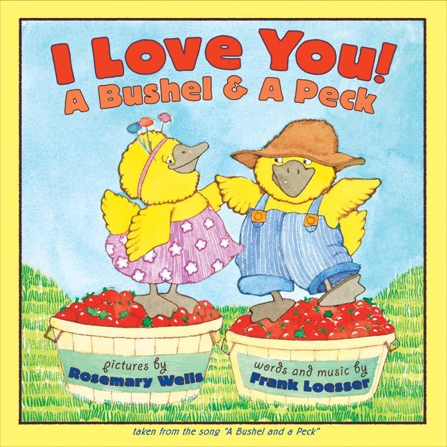 I Love You! A Bushel & A Peck