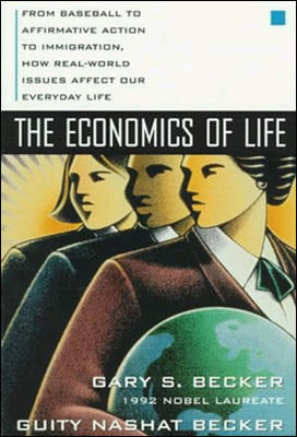 The Economics Of Life From Baseball To Affirmative Action To Immigration How Real World Issues Affect Our Everyday Life