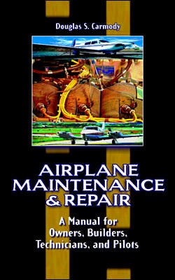 Airplane Maintenance & Repair A Manual For Owners Builders Technicians & Pilots