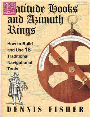 Latitude Hooks & Azimuth Rings How To Build & Use 18 Traditional Navigational Tools