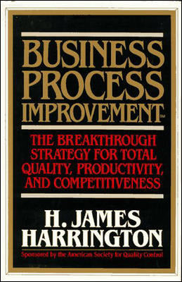 Business Process Improvement The Breakthrough Strategy For Total Quality Productivity & Competitiveness