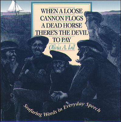 When A Loose Cannon Flogs A Dead Horse Theres The Devil To Pay Seafaring Words In Everyday Speech