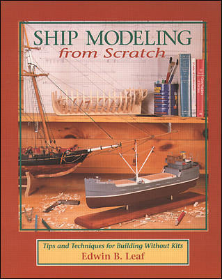 Ship Modeling From Scratch Tips & Techniques For Building Without Kits