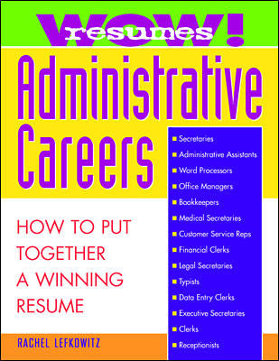 Wow Resumes For Administrative Careers How To Put Together A Winning Resume