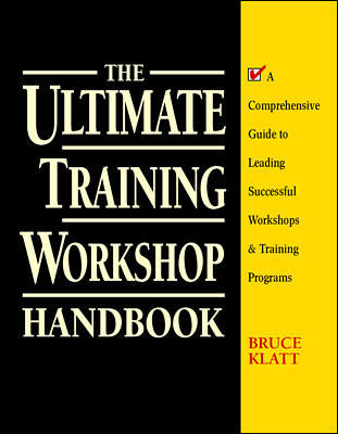 The Ultimate Training Workshop Handbook A Comprehensive Guide To Leading Successful Workshops & Training Programs