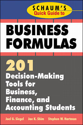 Schaums Quick Guide To Business Formulas 201 Decision Making Tools For Business Finance & Accounting Students