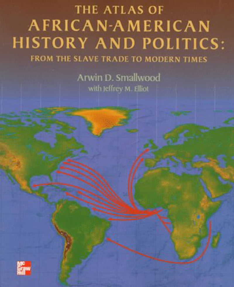 The Atlas Of African American History & Politics From The Slave Trade To Modern Times