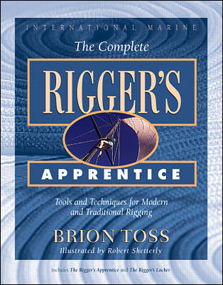The Complete Riggers Apprentice Tools & Techniques For Modern & Traditional Rigging