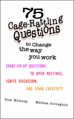 75 Cage Rattling Questions To Change The Way You Work Shake Em Up Questions To Open Meetings Ignite Discussion & Spark Creativity