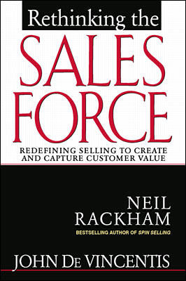 Rethinking The Sales Force Redefining Selling To Create & Capture Customer Value