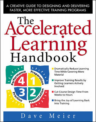 The Accelerated Learning Handbook A Creative Guide To Designing & Delivering Faster More Effective Training Programs