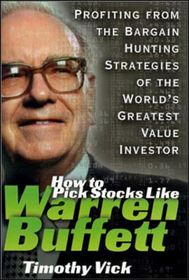 How To Pick Stocks Like Warren Buffett Profiting From The Bargain Hunting Strategies Of The Worlds Greatest Value Investor