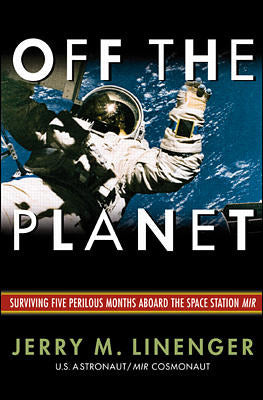 Off The Planet Surviving Five Perilous Months Aboard The Space Station Mir