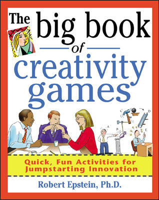 The Big Book Of Creativity Games Quick Fun Acitivities For Jumpstarting Innovation