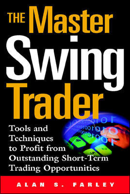 The Master Swing Trader Tools & Techniques To Profit From Outstanding Short Term Trading Opportunities
