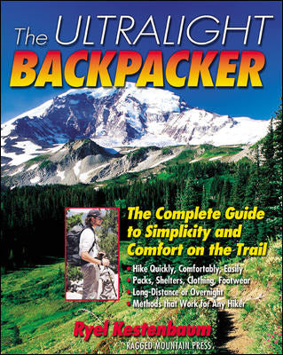 The Ultralight Backpacker The Complete Guide To Simplicity & Comfort On The Trail