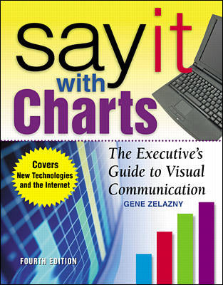 Say It With Charts The Executiveâ€™s Guide To Visual Communication 4e