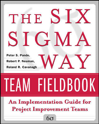 The Six Sigma Way Team Fieldbook An Implementation Guide For Process Improvement Teams
