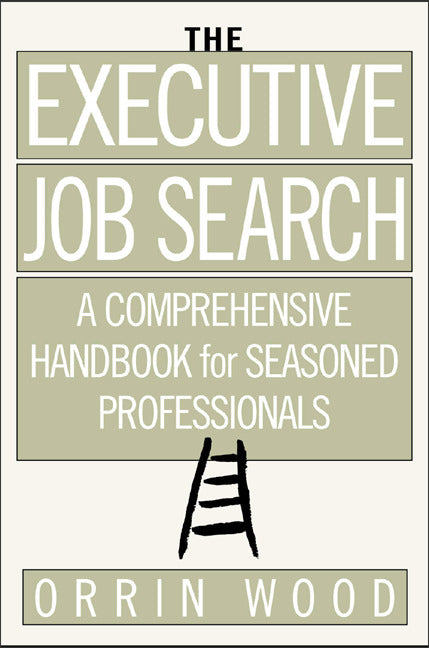 The Executive Job Search A Comprehensive Handbook For Seasoned Professionals
