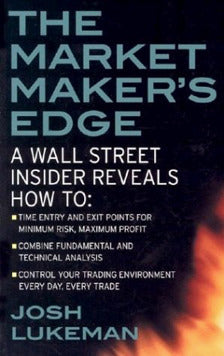 The Market Makers Edge A Wall Street Insider Reveals How To Time Entry & Exit Points For Minimum Risk Maximum Profit; Combine Fundamental & Technical Analysis; Control Your Trading Environment Every Day Every Trade
