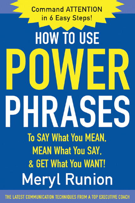 How To Use Power Phrases To Say What You Mean Mean What You Say & Get What You Want