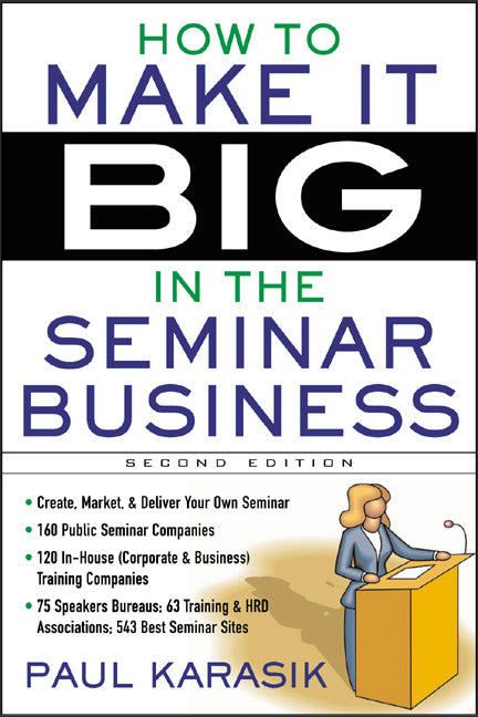 How To Make It Big In The Seminar Business 2e