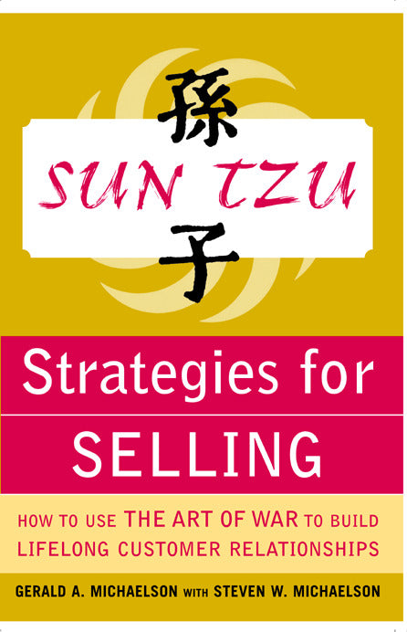 Sun Tzu Strategies For Selling How To Use The Art Of War To Build Lifelong Customer Relationships