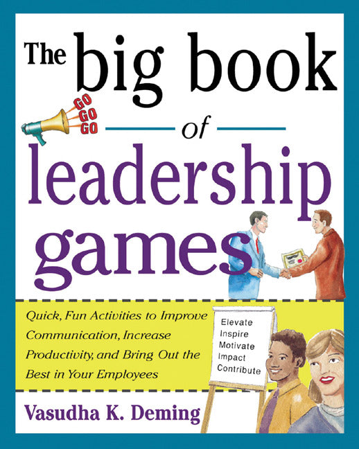 The Big Book Of Leadership Games Quick Fun Activities To Improve Communication Increase Productivity & Bring Out The Best In Employees