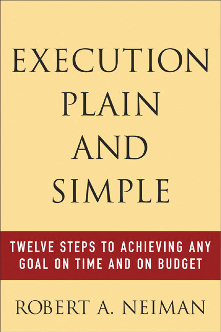 Execution Plain & Simple Twelve Steps To Achieving Any Goal On Time & On Budget