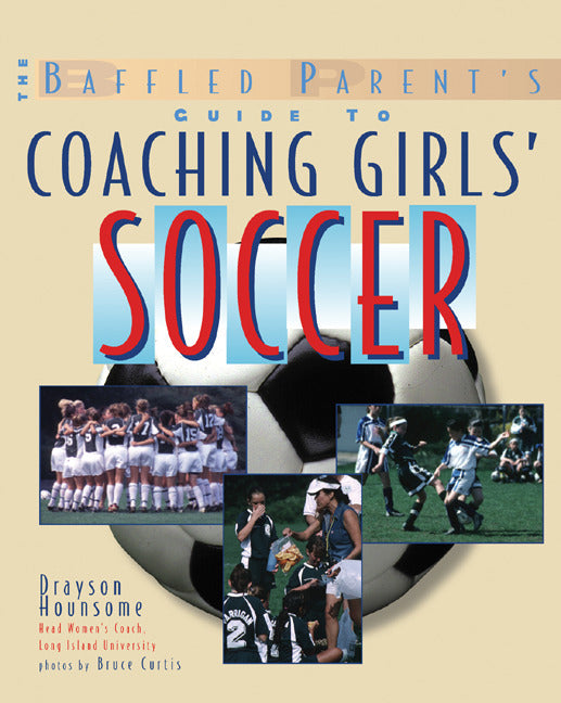 The Baffled Parents Guide To Coaching Girls Soccer