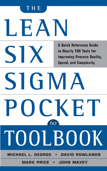 The Lean Six Sigma Pocket Toolbook A Quick Reference Guide To Nearly 100 Tools For Improving Quality & Speed
